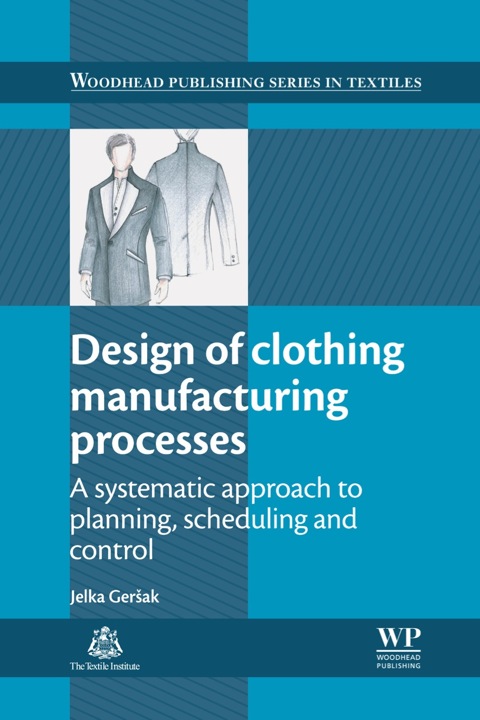Cover image for book Design of Clothing Manufacturing Processes: A Systematic Approach to Planning, Scheduling and Control
