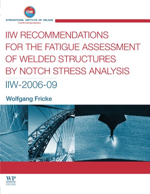 Cover image for book IIW Recommendations for the Fatigue Assessment of Welded Structures By Notch Stress Analysis: IIW-2006-09
