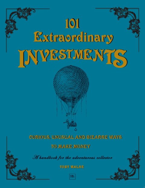 Cover image for book 101 Extraordinary Investments: Curious, Unusual and Bizarre Ways to Make Money