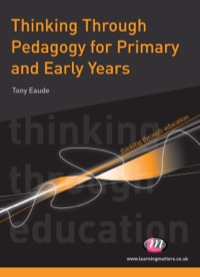Cover image: Thinking Through Pedagogy for Primary and Early Years 1st edition 9780857250636