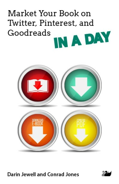 Market Your Book on Twitter, Pinterest, and Goodreads IN A DAY 