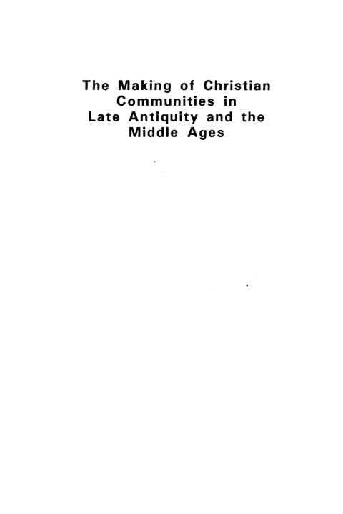 Cover image for book The Making Of Christian Communities in Late Antiquity and the Middle Ages