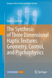 Cover image: The Synthesis of Three Dimensional Haptic Textures: Geometry, Control, and Psychophysics 9780857295750