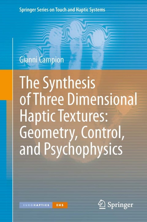 Cover image for book The Synthesis of Three Dimensional Haptic Textures: Geometry, Control, and Psychophysics