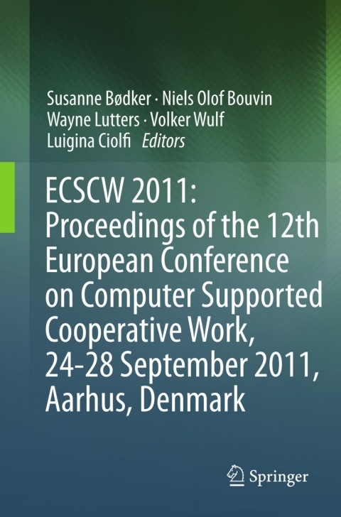ECSCW 2011: Proceedings of the 12th European Conference on Computer Supported Cooperative Work, 24-28 September 2011, Aarhus Denmark 