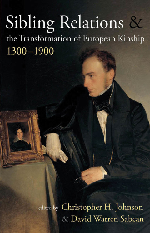 Cover image for book Sibling Relations and the Transformations of European Kinship, 1300-1900