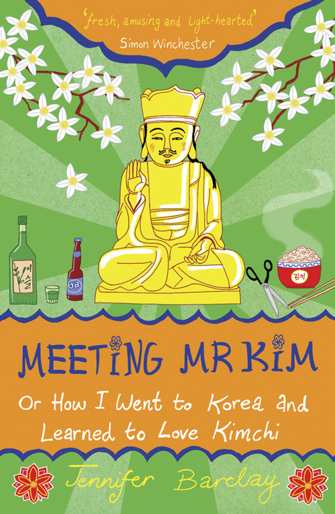 Cover image for book Meeting Mr Kim: Or How I Went to Korea and Learned to Love Kimchi