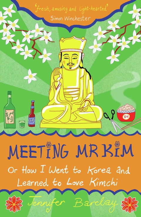Cover image for book Meeting Mr Kim: Or How I Went to Korea and Learned to Love Kimchi