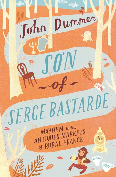 Cover image for book Son of Serge Bastarde: Mayhem in the Antiques Markets of Rural France