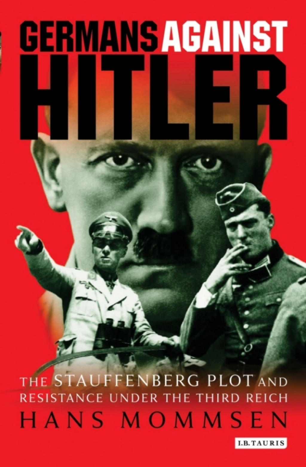 Germans Against Hitler: The Stauffenberg Plot and Resistance Under the Third Reich (eBook) - Hans Mommsen