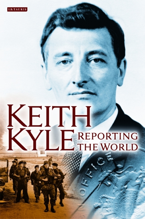 Cover image for book Keith Kyle, Reporting the World