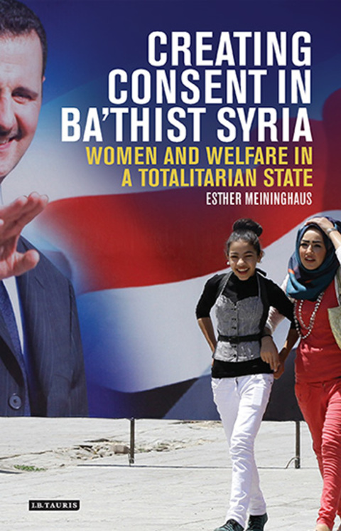 Cover image for book Creating Consent in Ba‘thist Syria