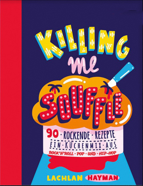 Cover image for book Killing Me Souffle : The Tastiest Acts in Rock 'n' Roll, Pop & Hip Hop