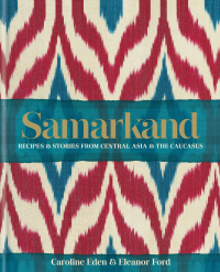 Titelbild: Samarkand: Recipes and Stories From Central Asia and the Caucasus 9780857833273