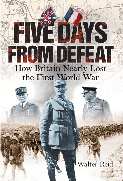 Cover image for book Five Days from Defeat: How Britain Nearly Lost the First World War