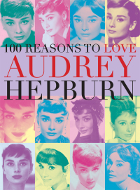 Titelbild: 100 Reasons to Love Audrey Hepburn 9780859655309