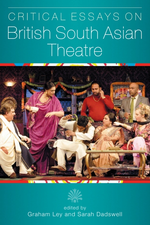 Critical Essays on British South Asian Theatre 