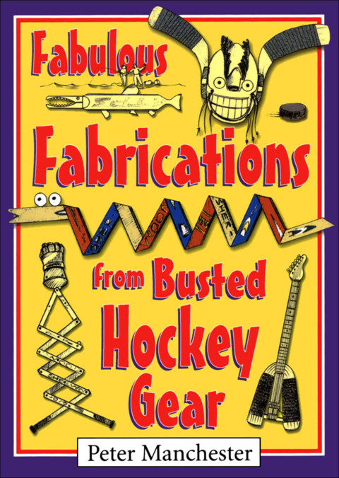 Cover image for book Fabulous Fabrications from Busted Hockey Gear