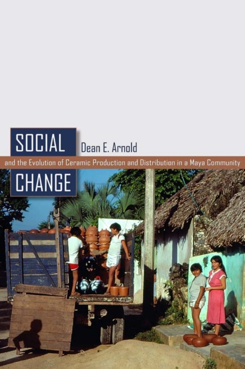 Cover image for book Social Change and the Evolution of Ceramic Production and Distribution in a Maya Community
