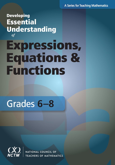 Cover image for book Developing Essential Understanding of Expressions, Equations, and Functions for Teaching Math in Grades 6-8