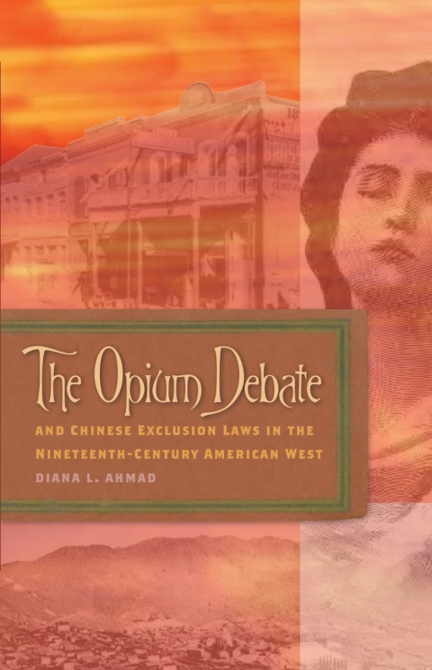 Cover image for book The Opium Debate and Chinese Exclusion Laws in the Nineteenth-Century American West