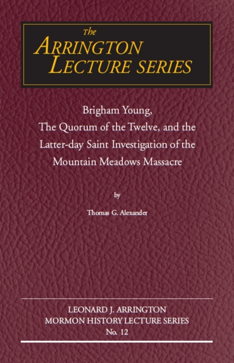 Cover image for book Brigham Young, the Quorum of the Twelve, and the Latter-Day Saint Investigation of the Mountain Meadows Massacre