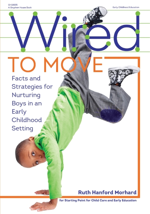 Cover image for book Wired to Move!: Facts and Strategies for Nurturing Boys in Early Childhood Settings