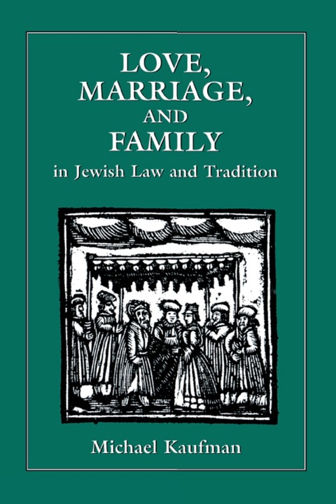 Cover image for book Love, Marriage, and Family in Jewish Law and Tradition