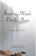 Breathe The Wind, Drink The Rain: Notes On Being Alive