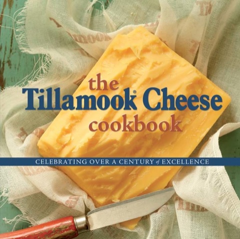 Cover image for book The Tillamook Cheese Cookbook