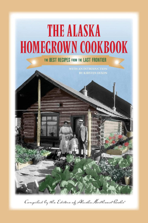 Cover image for book The Alaska Homegrown Cookbook