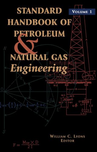 Standard Handbook of Petroleum and Natural Gas Engineering: Volume 1: Volume 1