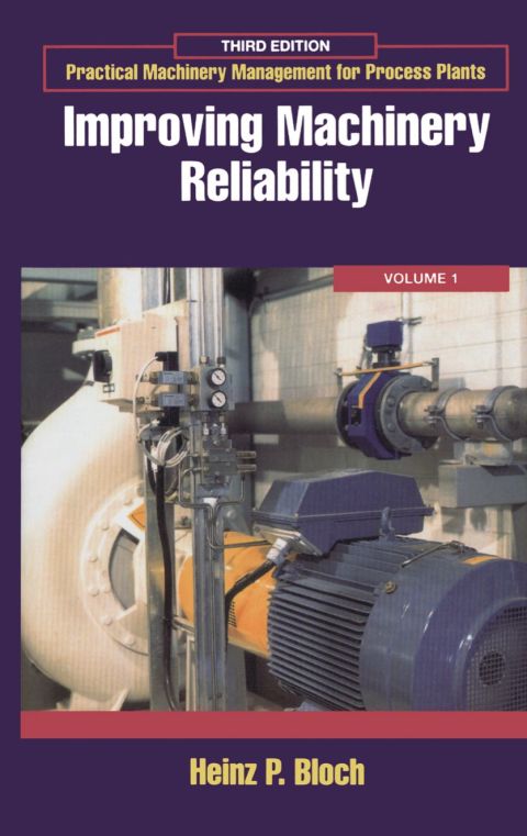 [1825 days] Practical Machinery Management for Process Plants: Volume 1: Improving Machinery Reliability