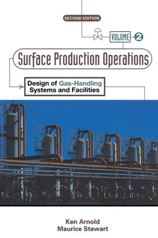 Surface Production Operations, Volume 2:: Design of Gas-Handling Systems and Facilities
