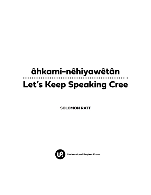 Cover image for book âhkami-nêhiyawêtân / Let's Keep Speaking Cree