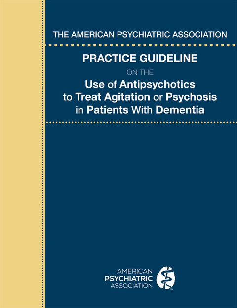 Cover image for book The American Psychiatric Association Practice Guideline on the Use of Antipsychotics to Treat Agitation or Psychosis in Patients With Dementia