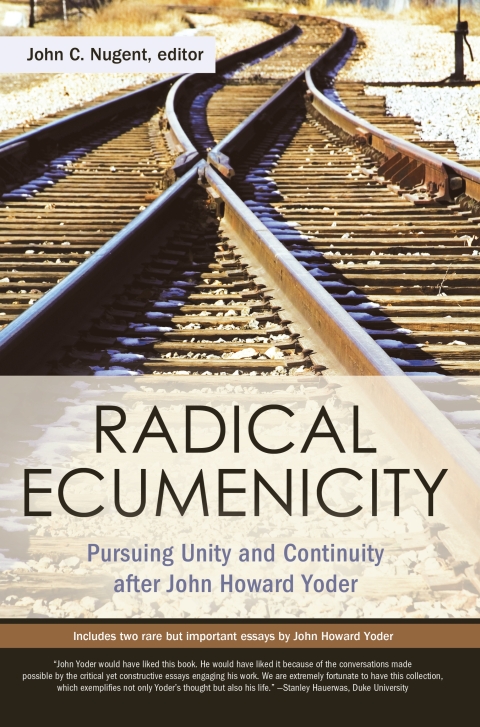 Cover image for book Radical Ecumenicity: Pursuing Unity and Continuity after John Howard Yoder