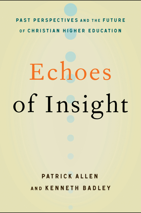 Cover image for book Echoes of Insight: Past Perspectives and the Future of Christian Higher Education