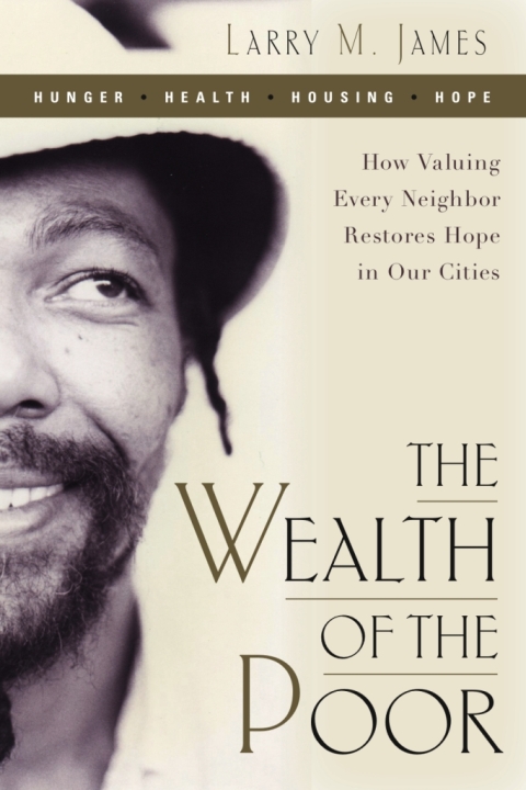 Cover image for book The Wealth of the Poor: How Valuing Every Neighbor Restores Hope in Our Cities