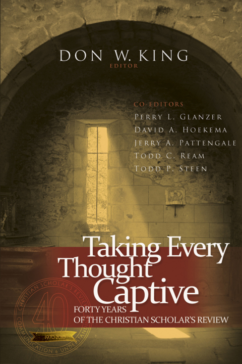 Cover image for book Taking Every Thought Captive: Forty Years of the Christian Scholar's Review