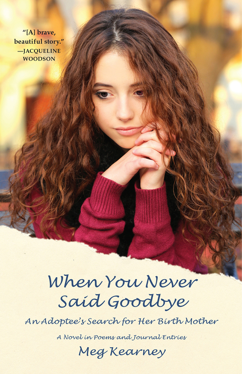 Cover image for book When You Never Said Goodbye: An Adoptee's Search for Her Birth Mother: A Novel in Poems and Journal Entries
