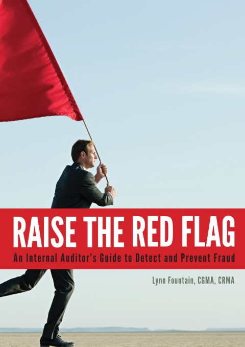Raise the Red Flag: An Internal Auditor's Guide to Detect and Prevent Fraud 