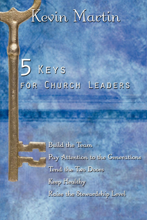 5 Keys for Church Leaders Building a Strong, Vibrant, and Growing Church