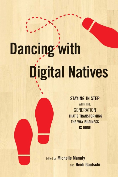 Cover image for book Dancing with Digital Natives: Staying in Step with the Generation That's Transforming the Way Business Is Done