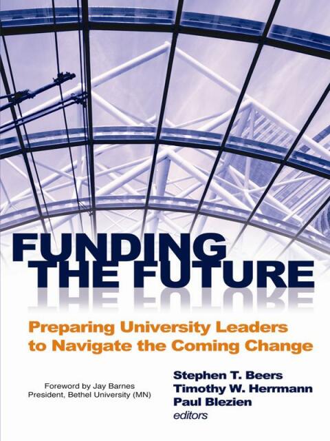 Cover image for book Funding the Future: Preparing Univesity Leaders to Navigate the Coming Change