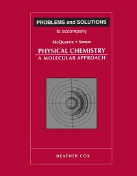 Problems and Solutions to Accompany Mcquarrie and Simon	 Physical Chemistry: A Molecular Approach