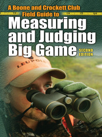 صورة الغلاف: A Boone and Crockett Club Field Guide to Measuring and Judging Big Game 2nd edition 9780940864665