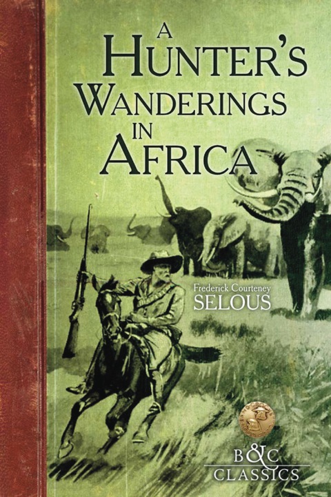 Cover image for book A Hunter's Wanderings in Africa (Illustrated)