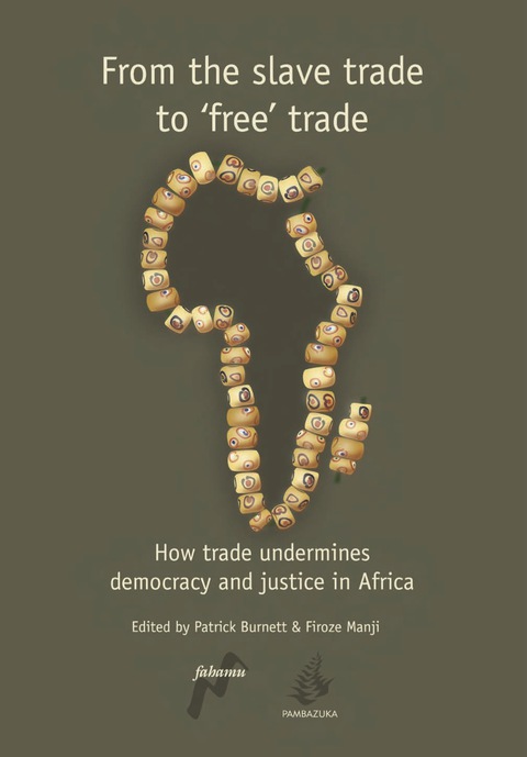 Cover image for book From the Slave Trade to 'Free' Trade: How Trade Undermines Democracy and Justice in Africa