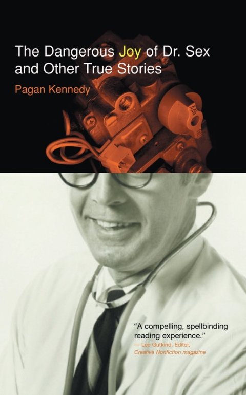 Cover image for book The Dangerous Joy of Dr. Sex and Other True Stories